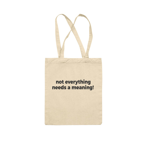 Not Everything Needs a Meaning! Canvas Tote Bag | 14 x 16 Inch