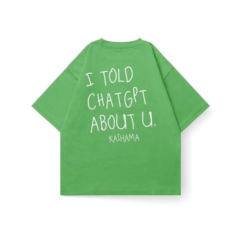 Kaihama I Told ChatGPT About U oversized T-shirt featuring a casual fit and graphic design on soft cotton fabric.