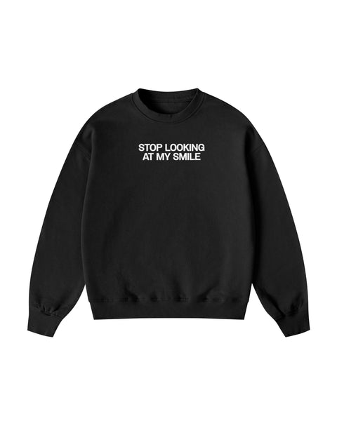 Stop Looking At My Smile Sweatshirt